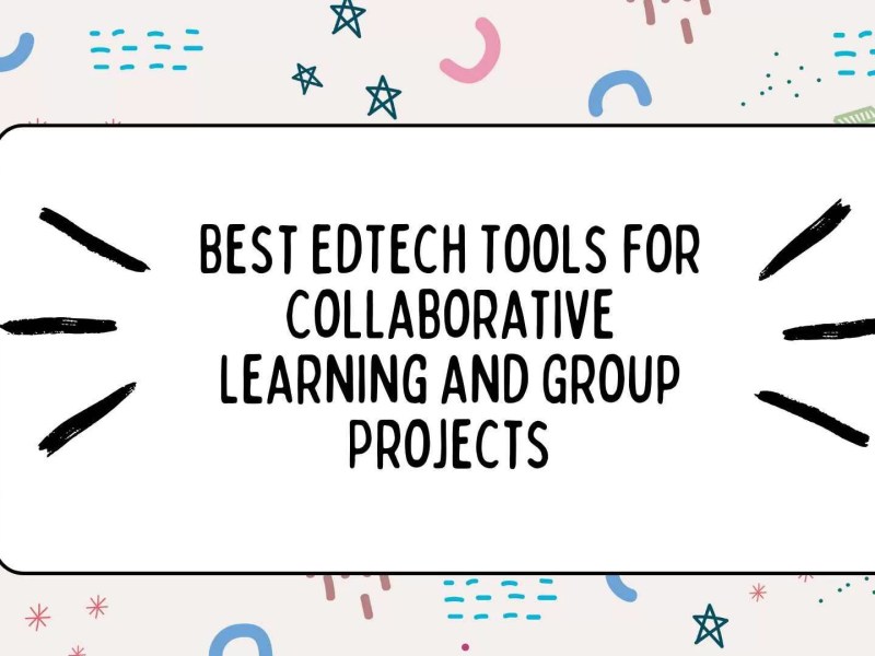 Best EdTech Tools for Collaborative Learning and Group Projects
