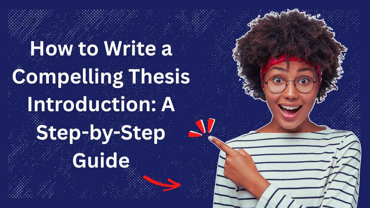 How to Write a Compelling Thesis Introduction: A Step-by-Step Guide